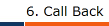6. Call Back