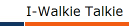 I-Walkie Talkie
